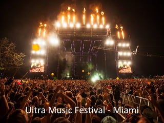 Ultra	
  Music	
  Fesval	
  -­‐	
  Miami	
  
 