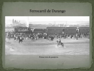 Ferrocarril de Durango




     Primer tren de pasajeros
 