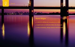 2 de 50




          Porto Alegre
          ■   1.436.123 milhões de moradores em 2009

          ■   Capital com os melhores índices de educação

          ■   Cultura evoluída, abriga eventos internacionais
 