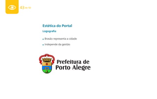 43 de 50



           Estética do Portal
           Logografia

           ■   Brasão representa a cidade

           ■   Independe da gestão
 