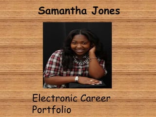 Samantha Jones
Electronic Career
Portfolio
 
