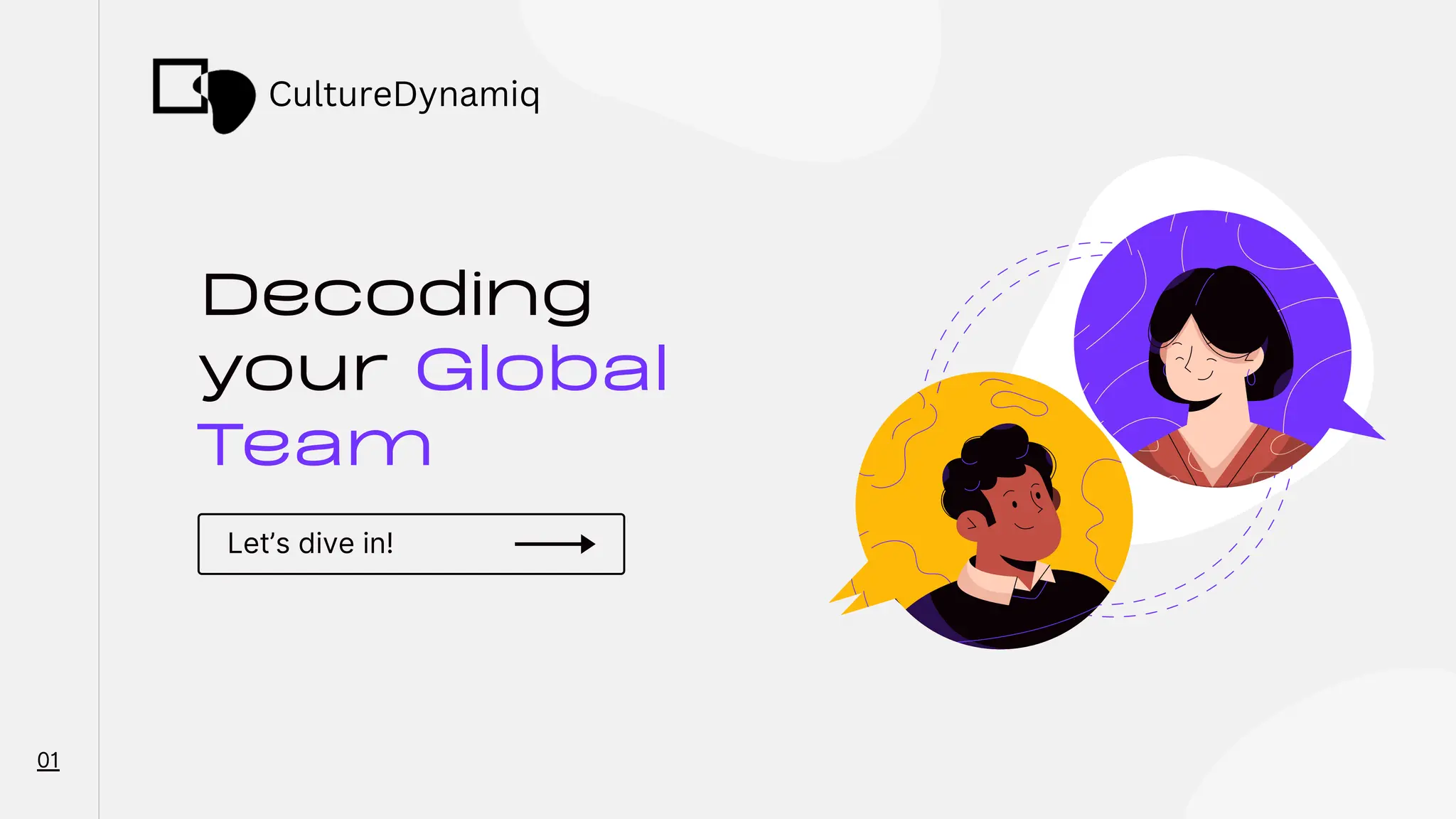 Decoding
your Global
Team
Let’s dive in!
01
CultureDynamiq
 