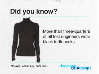 Did you know?

                      More than three-quarters
                      of all test engineers wear
           ...