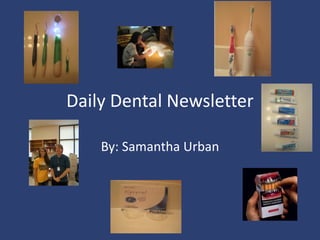 Daily Dental Newsletter

    By: Samantha Urban
 