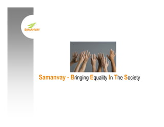 Samanvay - Bringing Equality In The Society
 