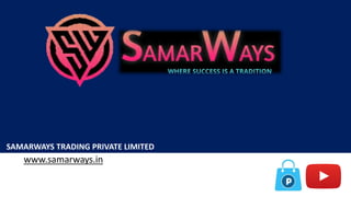 www.samarways.in
SAMARWAYS TRADING PRIVATE LIMITED
 