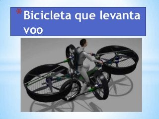 *Bicicleta que levanta
voo
 