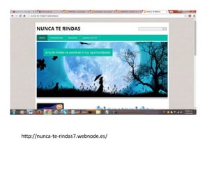 http://nunca-te-rindas7.webnode.es/
 