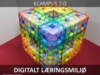 DIGITALT LÆRINGSMILJØ
ECAMPUS 2.0
cc: Ardonik - https://www.flickr.com/photos/30126793@N07
 