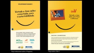 Peça institucional sobre o Programa. Peça sobre o Dia V.
 