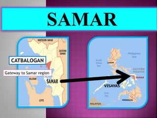 CATBALOGAN 
Gateway to Samar region 
 