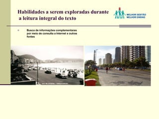 Habilidades a serem exploradas durante
a leitura integral do texto
 Busca de informações complementares
por meio de consulta a Internet e outras
fontes
 