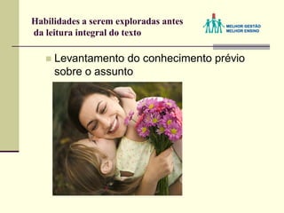 Habilidades a serem exploradas antes
da leitura integral do texto
 Levantamento do conhecimento prévio
sobre o assunto
 