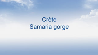 Crète
Samaria gorge
 