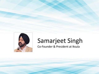 Samarjeet Singh
Co-Founder & President at Iksula

 