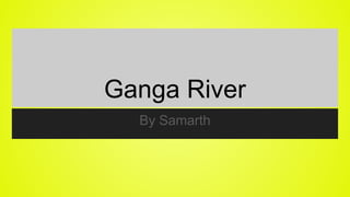Ganga River
By Samarth
 