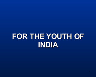 FOR THE YOUTH OF INDIA 