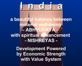 a beautiful balance between material well-being  – ABHYUDAYA –  with spiritual advancement  - NISHREYAS - Development Powe...