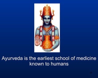 Ayurveda is the earliest school of medicine known to humans 