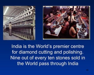 India is the World‟s premier centre
for diamond cutting and polishing.
Nine out of every ten stones sold in
   the World p...