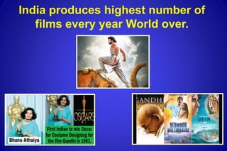 41
India produces highest number of
films every year World over.
 