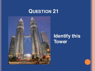 QUESTION 21
Identify this
Tower
 