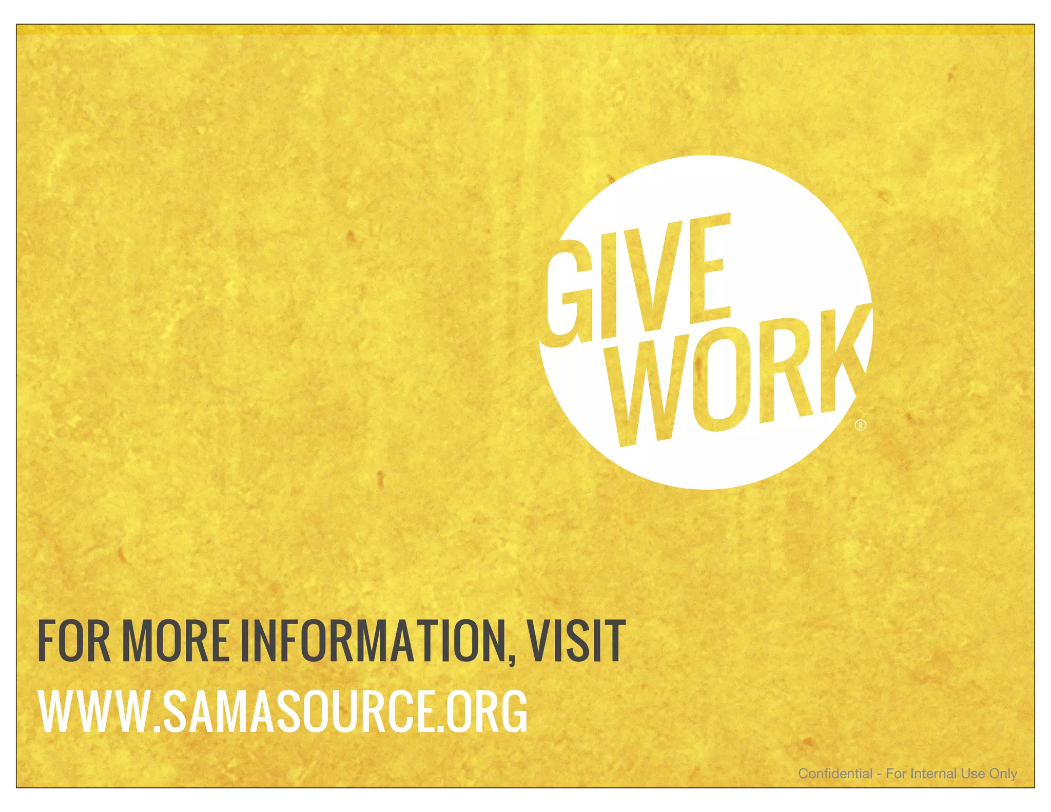FOR MORE INFORMATION, VISIT
WWW.SAMASOURCE.ORG
                              Conﬁdential - For Internal Use Only
 