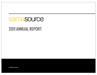2011 ANNUAL REPORT




samasource.org
 
