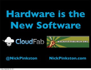 Hardware is the
           New Software
                             Text




          @NickPinkston             NickPinkston.com

Friday, September 30, 2011
 