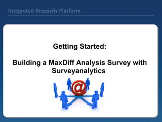     Getting Started:   Building a MaxDiff Analysis Survey with Surveyanalytics  