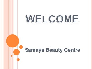 Samaya Beauty Centre
 