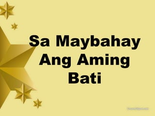 Sa Maybahay 
Ang Aming 
Bati 
 