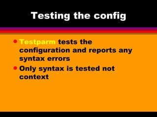 Testing the config Testparm  tests the configuration and reports any syntax errors Only syntax is tested not context 