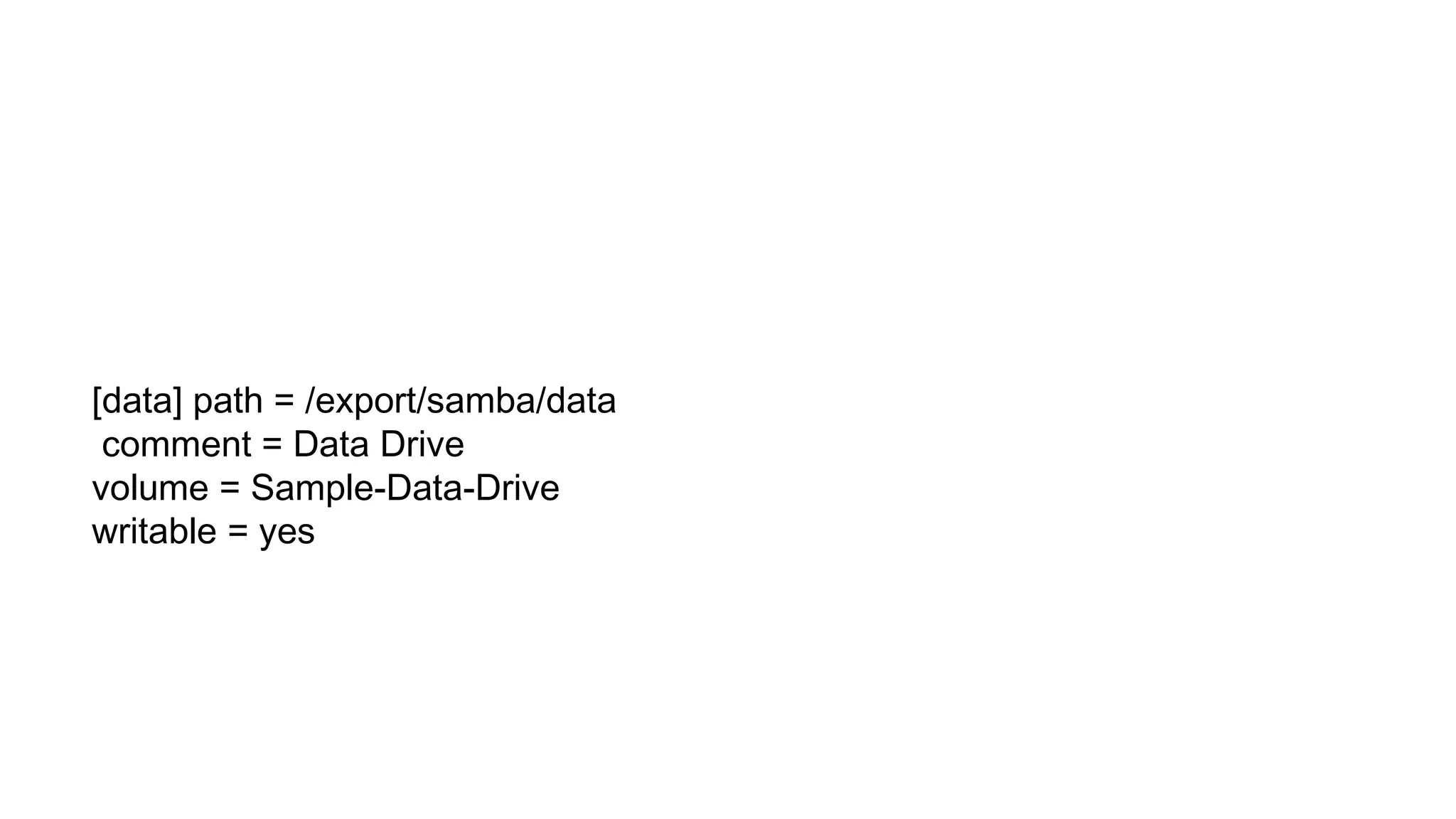 [data] path = /export/samba/data
comment = Data Drive
volume = Sample-Data-Drive
writable = yes
 