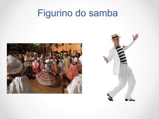 Figurino do samba
 