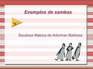 Exemplos de sambas Saudosa Maloca de Adoniran Barbosa 