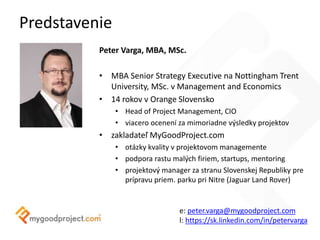 Predstavenie
Peter Varga, MBA, MSc.
• MBA Senior Strategy Executive na Nottingham Trent
University, MSc. v Management and ...