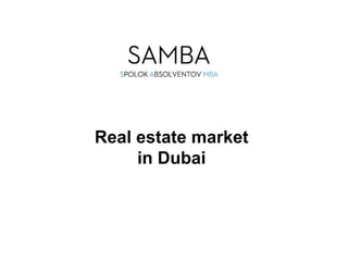 Real estate market 
in Dubai 
 