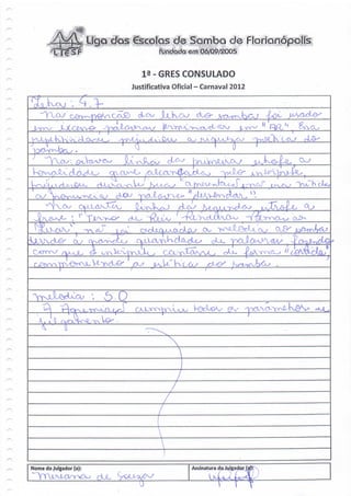 de Samba de Florianópolis
                                              fundada éni 06/09/2005


                                         ia- GRÉS CONSULADO
                                      Justificativa Oficial - Carnaval 2012




           VtvQ^ V^




                          ò.O
                               >CrJ                                      9V

    ^_




Nome do Julgador (a):                                    Assinatura do Julgador (srtT
                        ç)UL
 