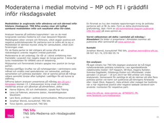 TNS Sifo Medierna och riksdagsvalet
© TNS
Moderaterna i medial motvind – MP och FI i gräddfil
inför riksdagsvalet
11
Medie...