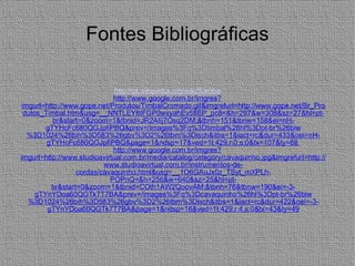 Fontes Bibliográficas http:// pt.wikipedia.org /wiki/Samba http://www.google.com.br/imgres?imgurl=http://www.gope.net/Produtos/TimbalCromado.gif&imgrefurl=http://www.gope.net/Br_Produtos_Timbal.htm&usg=__NNTLEY6tFGP0wxyahEv58EP_pc8=&h=297&w=308&sz=27&hl=pt-br&start=0&zoom=1&tbnid=JR2AIij7Osq2DM:&tbnh=151&tbnw=158&ei=nH-gTYHcFc680QGJpfiPBQ&prev=/images%3Fq%3Dtimbal%26hl%3Dpt-br%26biw%3D1024%26bih%3D583%26gbv%3D2%26tbm%3Disch&itbs=1&iact=rc&dur=433&oei=nH-gTYHcFc680QGJpfiPBQ&page=1&ndsp=17&ved=1t:429,r:0,s:0&tx=107&ty=68  http://www.google.com.br/imgres?imgurl=http://www.studioavirtual.com.br/media/catalog/category/cavaquinho.jpg&imgrefurl=http://www.studioavirtual.com.br/instrumentos-de-cordas/cavaquinho.html&usg=__1O6GAuJx0z_TSyt_mXPLh-POPnQ=&h=256&w=640&sz=25&hl=pt-br&start=0&zoom=1&tbnid=COth1AW2QoovAM:&tbnh=76&tbnw=190&ei=-3-gTYnYDoa60QGTk7T7BA&prev=/images%3Fq%3Dcavaquinho%26hl%3Dpt-br%26biw%3D1024%26bih%3D583%26gbv%3D2%26tbm%3Disch&itbs=1&iact=rc&dur=422&oei=-3-gTYnYDoa60QGTk7T7BA&page=1&ndsp=16&ved=1t:429,r:4,s:0&tx=43&ty=49 