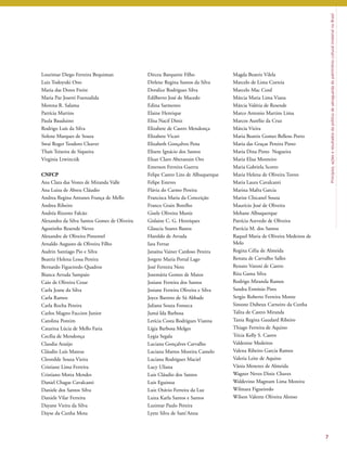 Princípios, ações e resultados da política de salvaguarda do patrimônio cultural imaterial no Brasil 
7 
Lourimar Diego Ferreira Bequiman 
Luiz Todoyuki Ono 
Maria das Dores Freire 
Maria Paz Josetti Fuenzalida 
Morena R. Salama 
Patrícia Martins 
Paula Bauduino 
Rodrigo Luís da Silva 
Sirlene Marques de Souza 
Swai Roger Teodoro Cleaver 
Thaís Teixeira de Siqueira 
Virginia Ltwinczik 
CNFCP 
Ana Clara das Vestes de Miranda Valle 
Ana Luiza de Abreu Cláudio 
Andrea Regina Antunes França de Mello 
Andrea Ribeiro 
Andréa Rizzoto Falcão 
Alexandra da Silva Santos Gomes de Oliveira 
Agostinho Resende Neves 
Alexandre de Oliveira Pimentel 
Arnaldo Augusto de Oliveira Filho 
Audrin Santiago Pio e Silva 
Beatriz Helena Lessa Pereira 
Bernardo Figueiredo Quadros 
Bianca Arruda Sampaio 
Caio de Oliveira Cesar 
Carla Jeane da Silva 
Carla Ramos 
Carla Rocha Pereira 
Carlos Magno Faccion Junior 
Carolina Pontim 
Catarina Lúcia de Mello Faria 
Cecília de Mendonça 
Claudia Araújo 
Cláudio Luís Mateus 
Cleonilde Souza Vieira 
Cristiane Lima Ferreira 
Cristiano Motta Mendes 
Daniel Chagas Cavalcanti 
Daniele dos Santos Silva 
Daniele Vilar Ferreira 
Dayane Vieira da Silva 
Dayse da Cunha Mota 
Dirceu Barquette Filho 
Dirlene Regina Santos da Silva 
Doralice Rodrigues Silva 
Edilberto José de Macedo 
Edina Sarmento 
Elaine Henrique 
Elisa Nacif Diniz 
Elizabete de Castro Mendonça 
Elizabete Vicari 
Elizabeth Gonçalves Pena 
Elizete Ignácio dos Santos 
Eluar Claro Aberastain Oro 
Emerson Ferreira Guerra 
Felipe Castro Lins de Albuquerque 
Felipe Esteves 
Flávia do Carmo Pereira 
Francisca Maria da Conceição 
Franco Grain Botelho 
Gisele Oliveira Muniz 
Gislaine C. G. Henriques 
Glaucia Soares Bastos 
Haroldo de Arruda 
Iara Ferraz 
Janaína Vainer Cardoso Pereira 
Jorgete Maria Portal Lago 
José Ferreira Neto 
Josemária Gomes de Matos 
Josiane Ferreira dos Santos 
Josiane Ferreira Oliveira e Silva 
Joyce Barreto de Sá Abbade 
Juliana Souza Fonseca 
Jumá Ida Barbosa 
Letícia Costa Rodrigues Vianna 
Lígia Barbosa Melges 
Lygia Segala 
Luciana Gonçalves Carvalho 
Luciana Mattos Moreira Camelo 
Luciana Rodrigues Maciel 
Lucy Uliana 
Luis Cláudio dos Santos 
Luis Eguinoa 
Luiz Otávio Ferreira da Luz 
Luiza Karla Santos e Santos 
Luzimar Paulo Pereira 
Lyete Silva de Sant’Anna 
Magda Beatriz Vilela 
Marcelo de Lima Correia 
Marcelo Mac Cord 
Márcia Maria Lima Viana 
Márcia Valéria de Resende 
Marco Antonio Martins Lima 
Marcos Aurélio da Cruz 
Márcia Vieira 
Maria Beatriz Gomes Bellens Porto 
Maria das Graças Pereira Pinto 
Maria Dina Pinto Nogueira 
Maria Elisa Monteiro 
Maria Gabriela Scotto 
Maria Helena de Oliveira Torres 
Maria Laura Cavalcanti 
Marina Mafra Garcia 
Marize Chicanel Souza 
Maurício José de Oliveira 
Mehane Albuquerque 
Patrícia Azevedo de Oliveira 
Patrícia M. dos Santos 
Raquel Maria de Oliveira Medeiros de 
Melo 
Regina Célia de Almeida 
Renata de Carvalho Salles 
Renato Varoni de Castro 
Rita Gama Silva 
Rodrigo Miranda Ramos 
Sandra Ermínio Pires 
Sergio Roberto Ferreira Monte 
Simone Dubeux Carneiro da Cunha 
Talita de Castro Miranda 
Tania Regina Gaudard Ribeiro 
Thiago Ferreira de Aquino 
Trícia Kelly S. Castro 
Valdenize Medeiros 
Valena Ribeiro Garcia Ramos 
Valeria Leite de Aquino 
Vânia Menezes de Almeida 
Wagner Neves Diniz Chaves 
Waldevino Magnum Lima Moreira 
Wilmara Figueiredo 
Wilson Valente Oliveira Alonso 
 