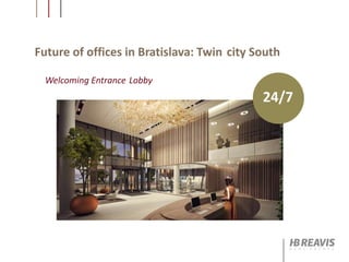 Future of offices in Bratislava: Twin city South
Welcoming Entrance Lobby
24/7
 