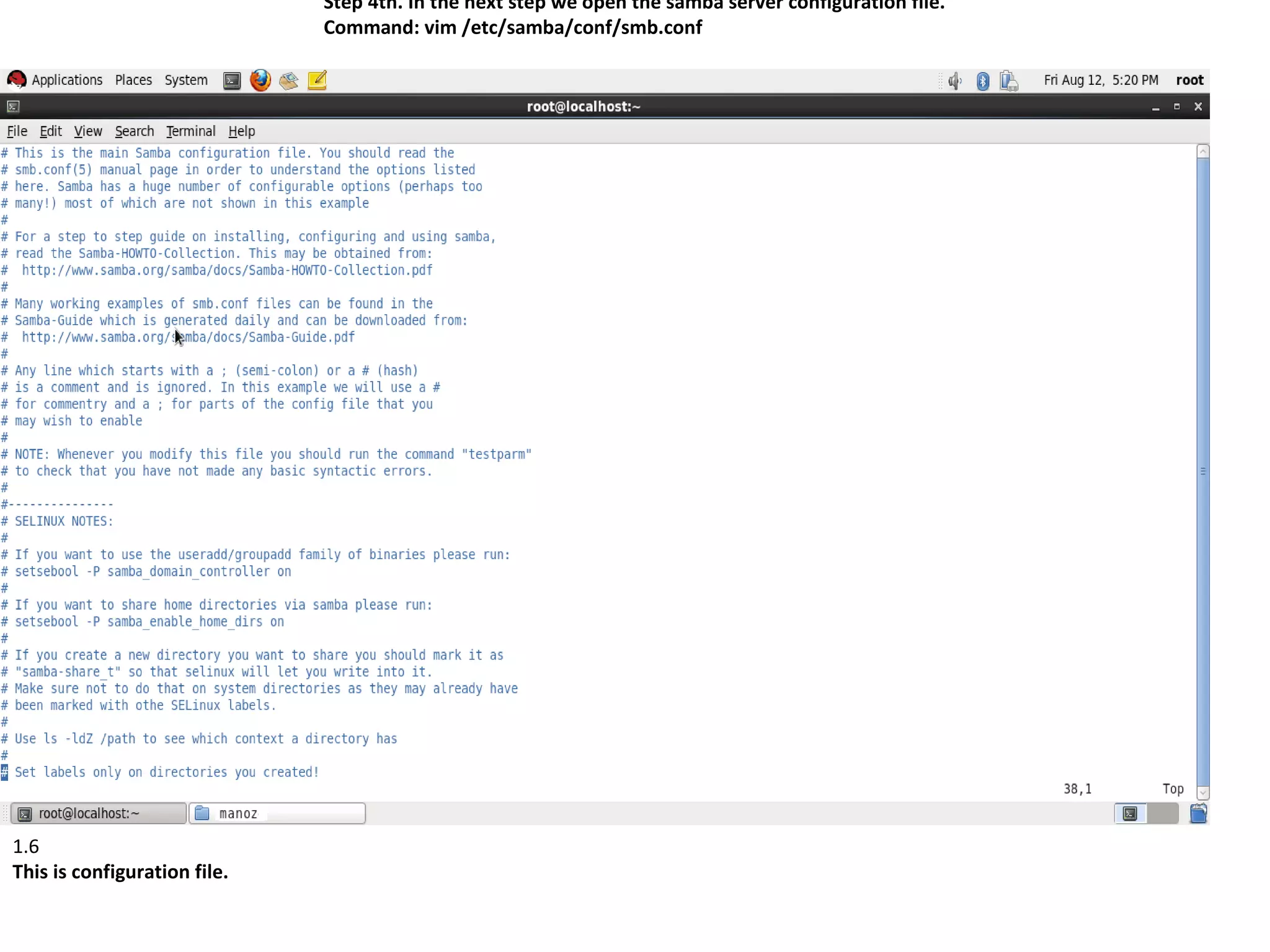 Step 4th. In the next step we open the samba server configuration file.
                              Command: vim /etc/samba/conf/smb.conf




1.6
This is configuration file.
 
