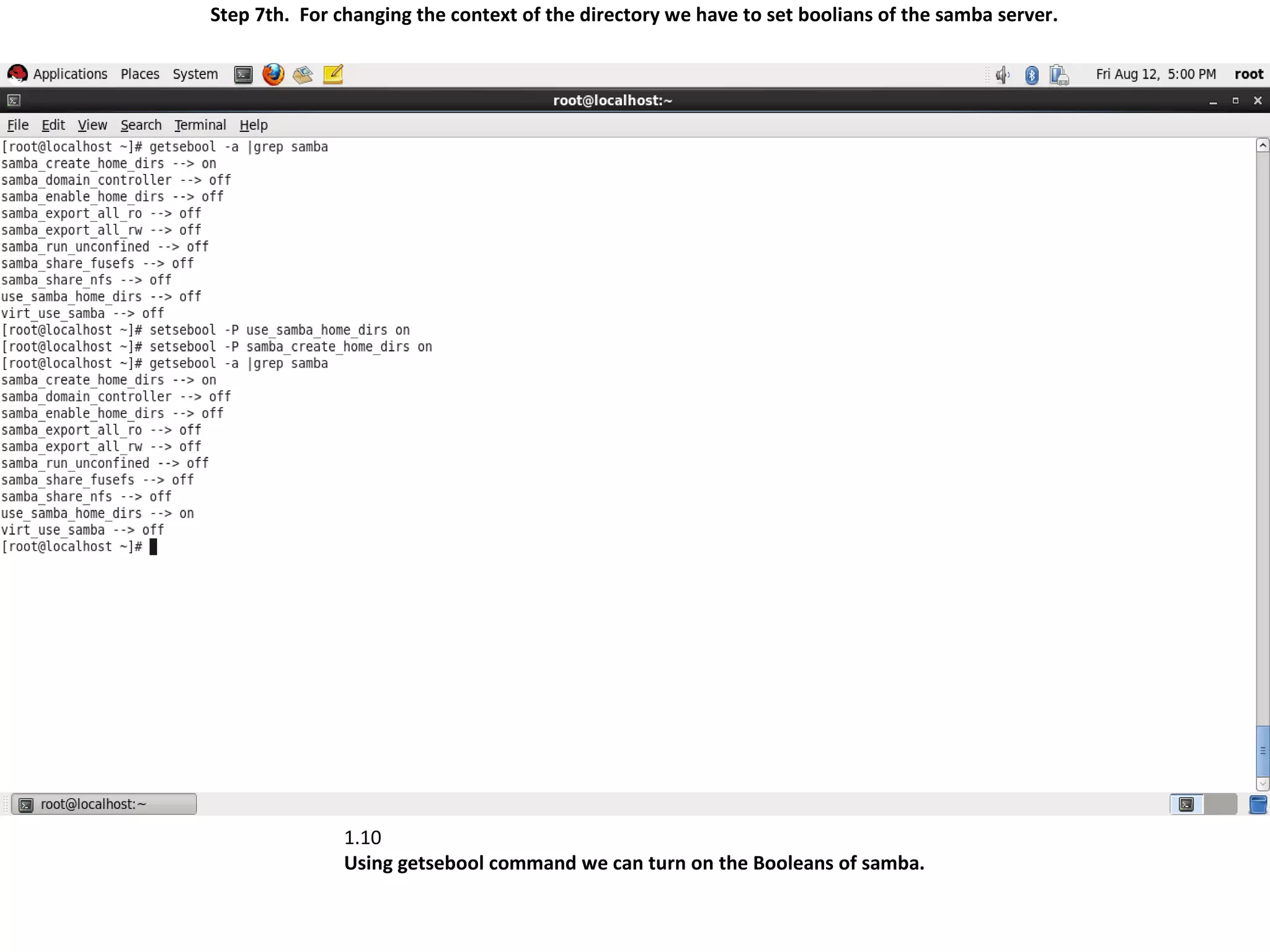 Step 7th. For changing the context of the directory we have to set boolians of the samba server.




               1.10
               Using getsebool command we can turn on the Booleans of samba.
 
