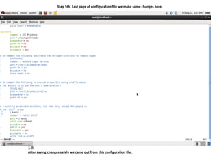 Step 5th. Last page of configuration file we make some changes here.




1.8
After saving changes safely we came out from this configuration file.
 