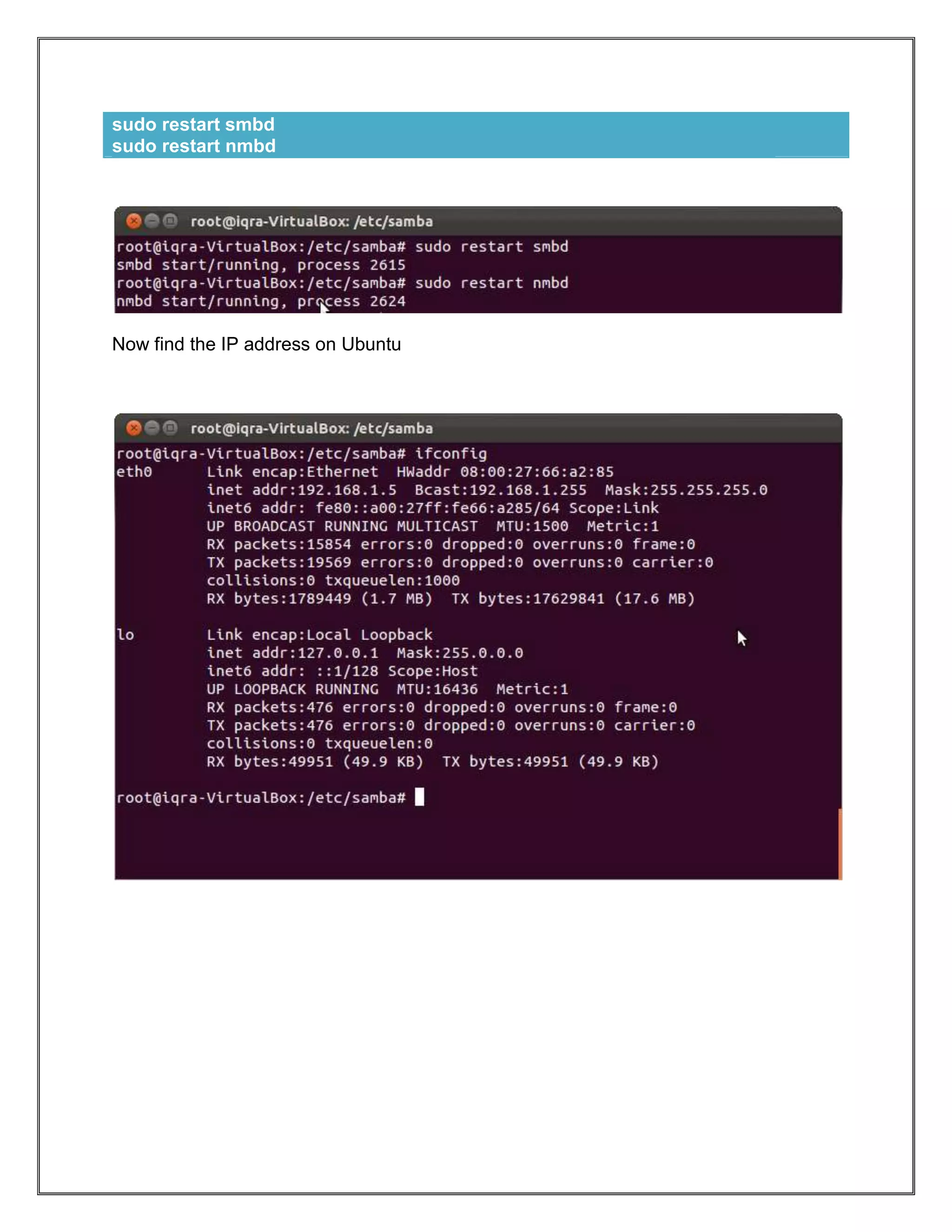 sudo restart smbd
sudo restart nmbd

Now find the IP address on Ubuntu

 