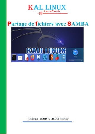 Réalisé par : SAID YOUSSOUF AHMED
Partage de fichiers avec SAMBA
Kal linux
 