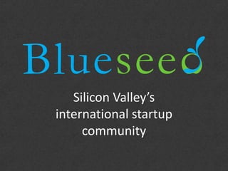 Silicon Valley’s
international startup
     community
 