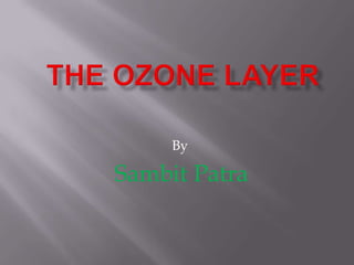 The Ozone Layer By SambitPatra 